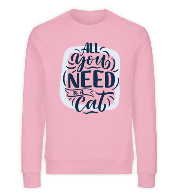 All you need is a cat  - Unisex Organic Sweatshirt Online-Verkauf